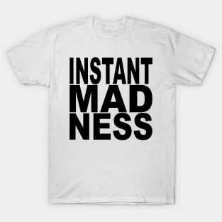 Instant Madness T-Shirt